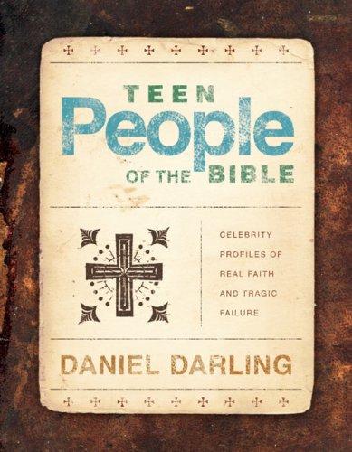Teen people of the Bible  : celebrity profiles of real faith and tragic failure /