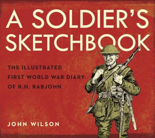 A soldier's sketchbook  : the illustrated World War I diary of R.H. Rabjohn /