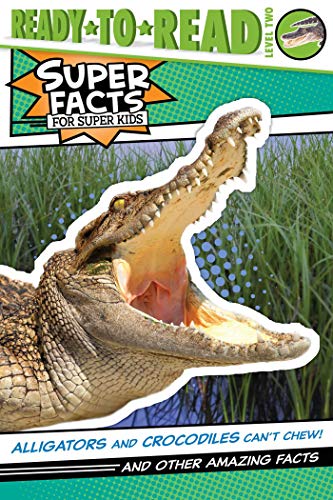 Alligators and crocodiles can't chew!  : and other amazing facts /
