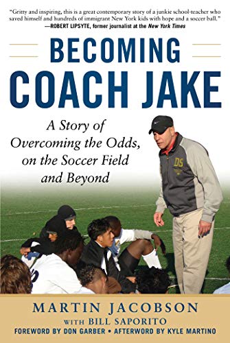 Becoming Coach Jake  : a story of overcoming the odds, on the soccer field and beyond /